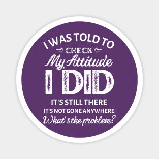 I was told to check my attitude I did It's still there It's not gone anywhere what's the problem? Magnet